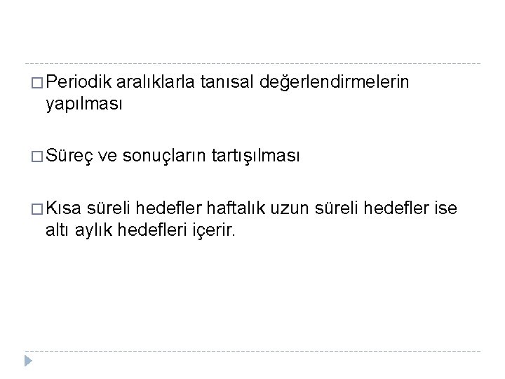 � Periodik aralıklarla tanısal değerlendirmelerin yapılması � Süreç � Kısa ve sonuçların tartışılması süreli