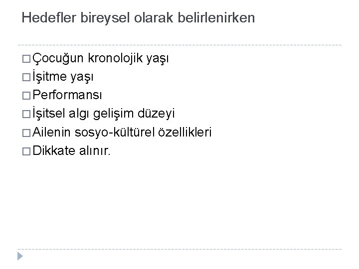 Hedefler bireysel olarak belirlenirken � Çocuğun kronolojik yaşı � İşitme yaşı � Performansı �