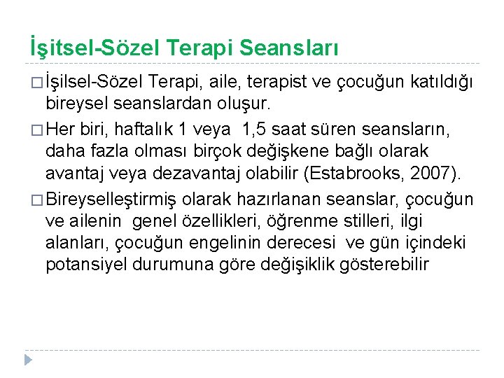 İşitsel-Sözel Terapi Seansları � İşilsel-Sözel Terapi, aile, terapist ve çocuğun katıldığı bireysel seanslardan oluşur.