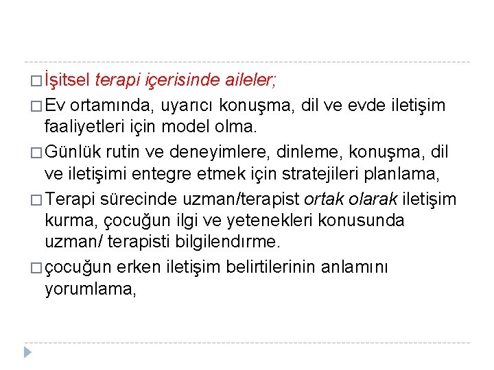 � İşitsel terapi içerisinde aileler; � Ev ortamında, uyarıcı konuşma, dil ve evde iletişim
