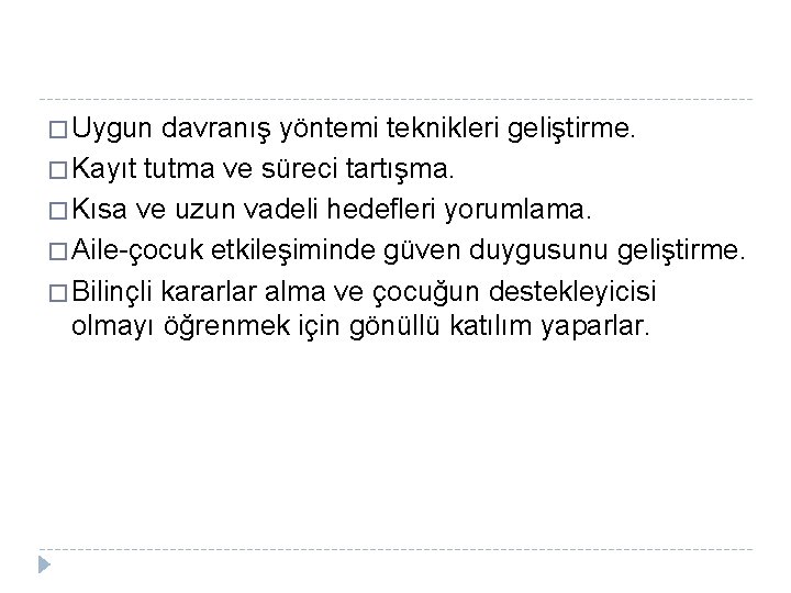 � Uygun davranış yöntemi teknikleri geliştirme. � Kayıt tutma ve süreci tartışma. � Kısa