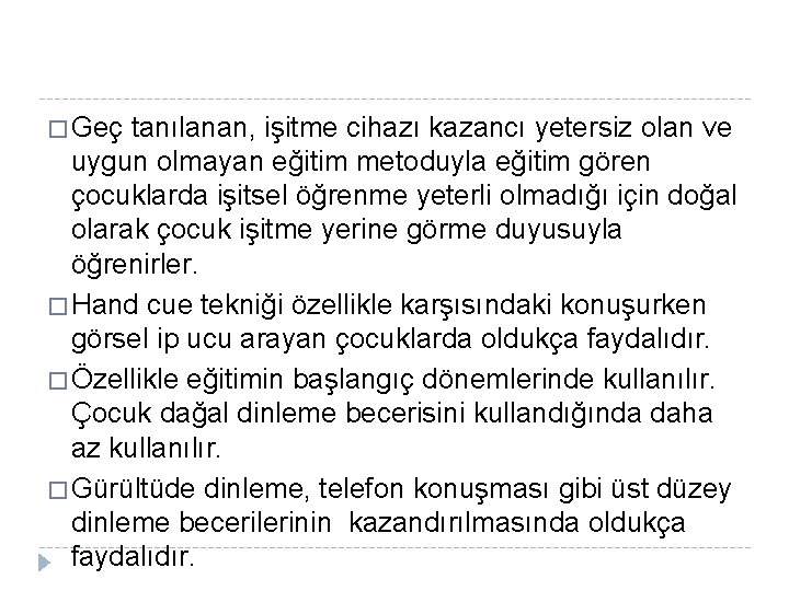 � Geç tanılanan, işitme cihazı kazancı yetersiz olan ve uygun olmayan eğitim metoduyla eğitim