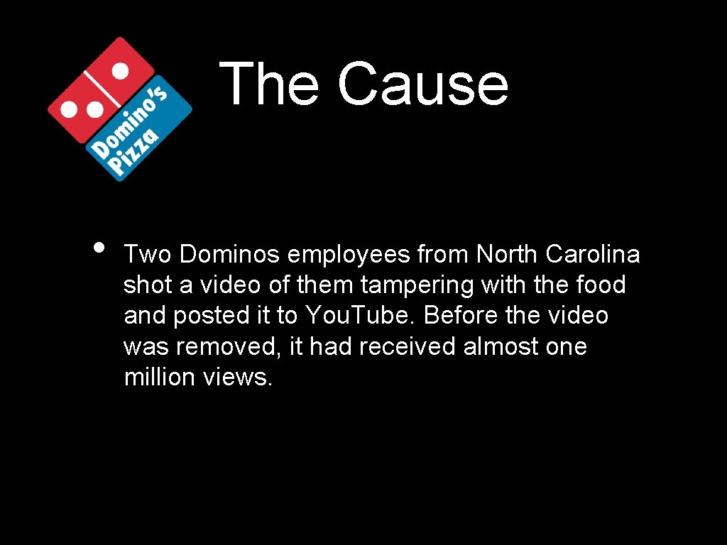The Cause • Two Dominos employees from North Carolina shot a video of them