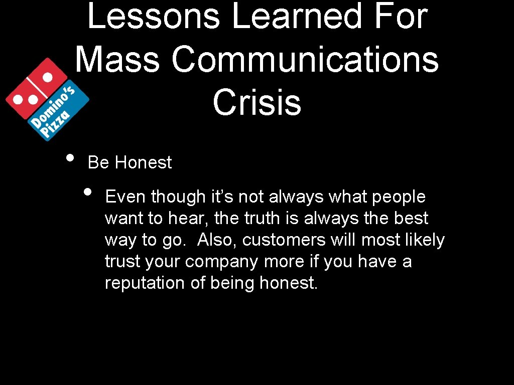 Lessons Learned For Mass Communications Crisis • Be Honest • Even though it’s not