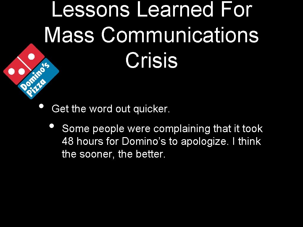 Lessons Learned For Mass Communications Crisis • Get the word out quicker. • Some