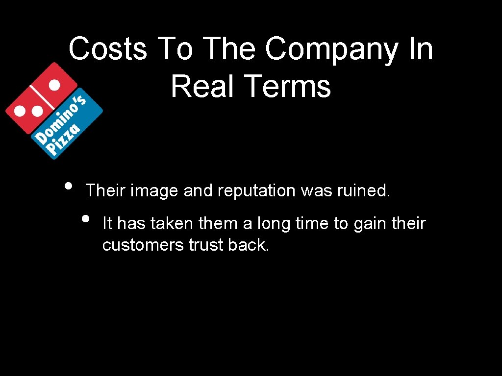 Costs To The Company In Real Terms • Their image and reputation was ruined.