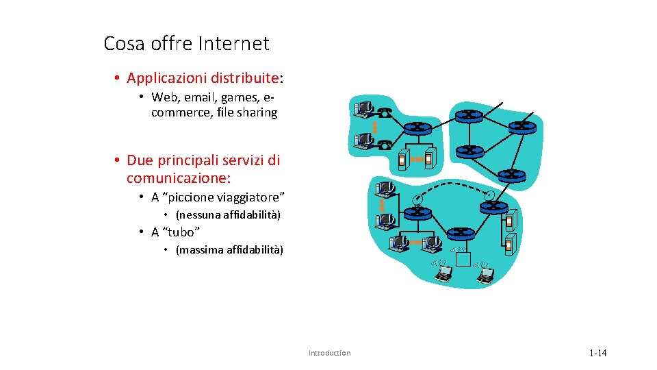 Cosa offre Internet • Applicazioni distribuite: • Web, email, games, ecommerce, file sharing •