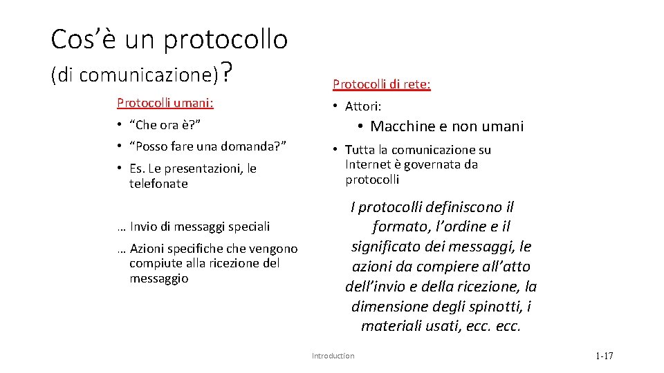 Cos’è un protocollo (di comunicazione)? Protocolli umani: Protocolli di rete: • Attori: • Macchine