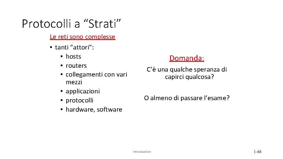 Protocolli a “Strati” Le reti sono complesse • tanti ”attori”: • hosts • routers