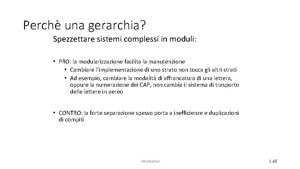 Perchè una gerarchia? Spezzettare sistemi complessi in moduli: • PRO: la modularizzazione facilita la