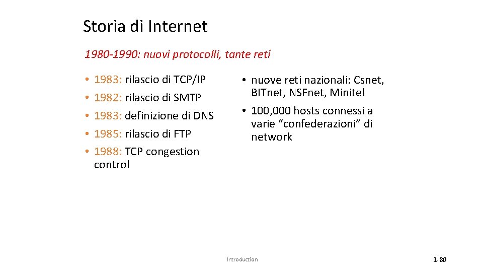 Storia di Internet 1980 -1990: nuovi protocolli, tante reti • • • 1983: rilascio