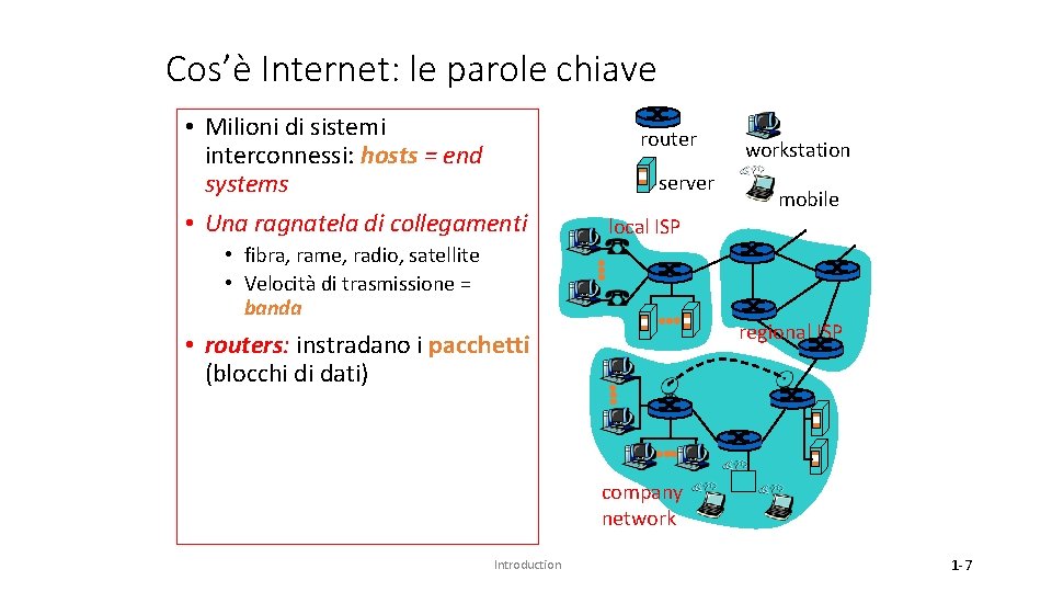 Cos’è Internet: le parole chiave • Milioni di sistemi interconnessi: hosts = end systems