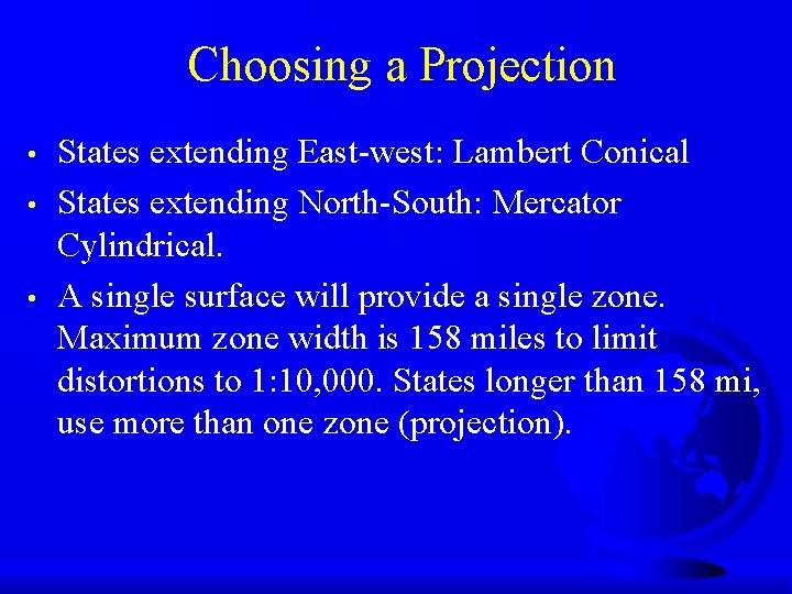 Choosing a Projection • • • States extending East-west: Lambert Conical States extending North-South: