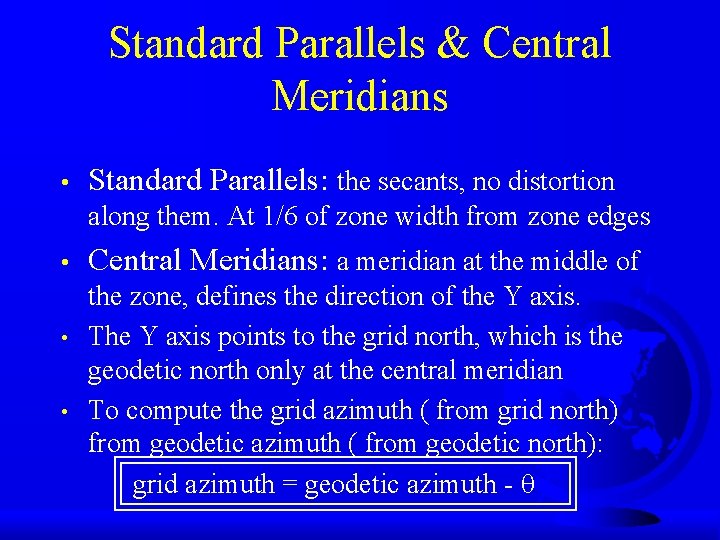 Standard Parallels & Central Meridians • Standard Parallels: the secants, no distortion along them.