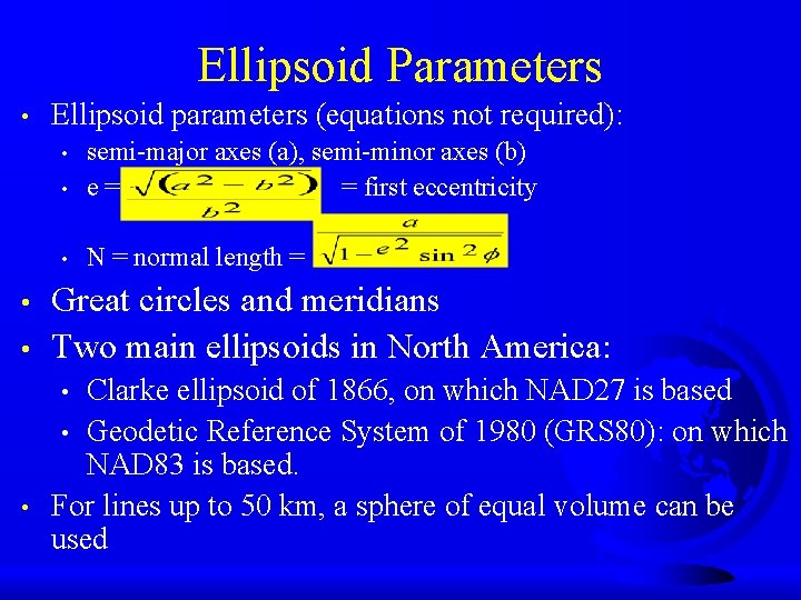 Ellipsoid Parameters • Ellipsoid parameters (equations not required): • semi-major axes (a), semi-minor axes
