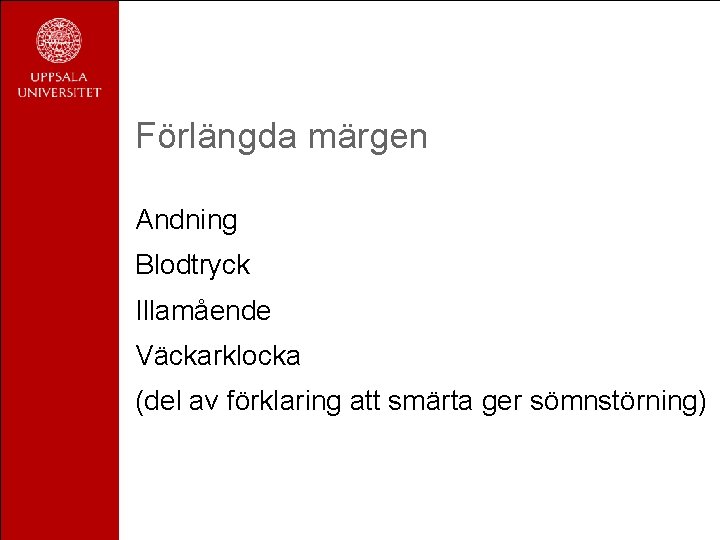 Förlängda märgen Andning Blodtryck Illamående Väckarklocka (del av förklaring att smärta ger sömnstörning) Förlängda märgen Andning Blodtryck Illamående Väckarklocka (del av förklaring att smärta ger sömnstörning)