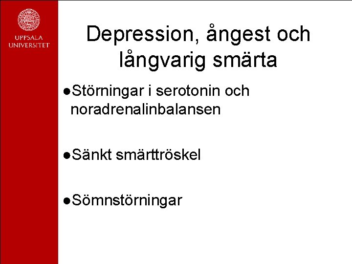 Depression, ångest och långvarig smärta ●Störningar i serotonin och noradrenalinbalansen ●Sänkt smärttröskel ●Sömnstörningar Depression, ångest och långvarig smärta ●Störningar i serotonin och noradrenalinbalansen ●Sänkt smärttröskel ●Sömnstörningar