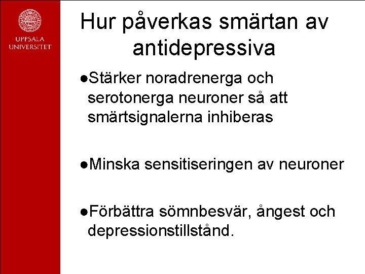 Hur påverkas smärtan av antidepressiva ●Stärker noradrenerga och serotonerga neuroner så att smärtsignalerna inhiberas