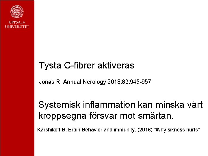 Tysta C-fibrer aktiveras Jonas R. Annual Nerology 2018; 83: 945 -957 Systemisk inflammation kan