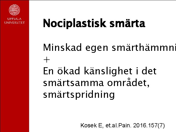 Nociplastisk smärta Minskad egen smärthämmni + En ökad känslighet i det smärtsamma området, smärtspridning