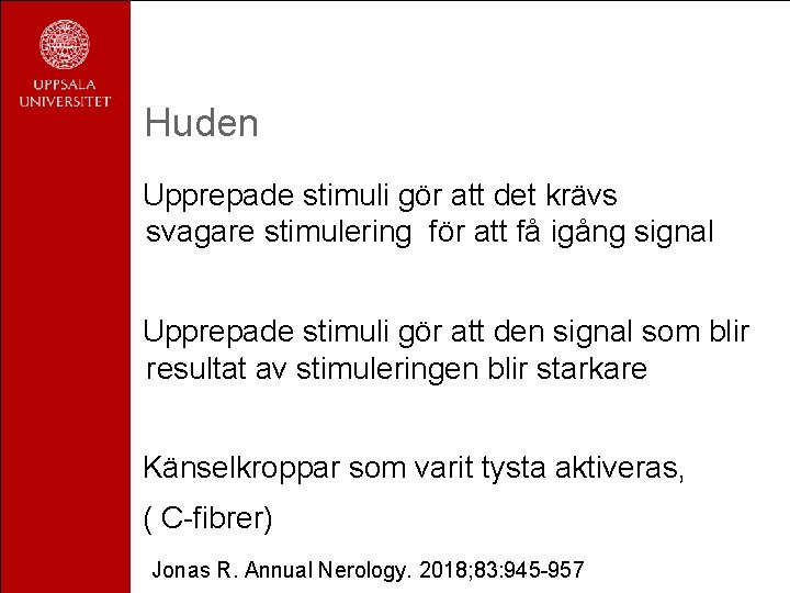 Huden Upprepade stimuli gör att det krävs svagare stimulering för att få igång signal