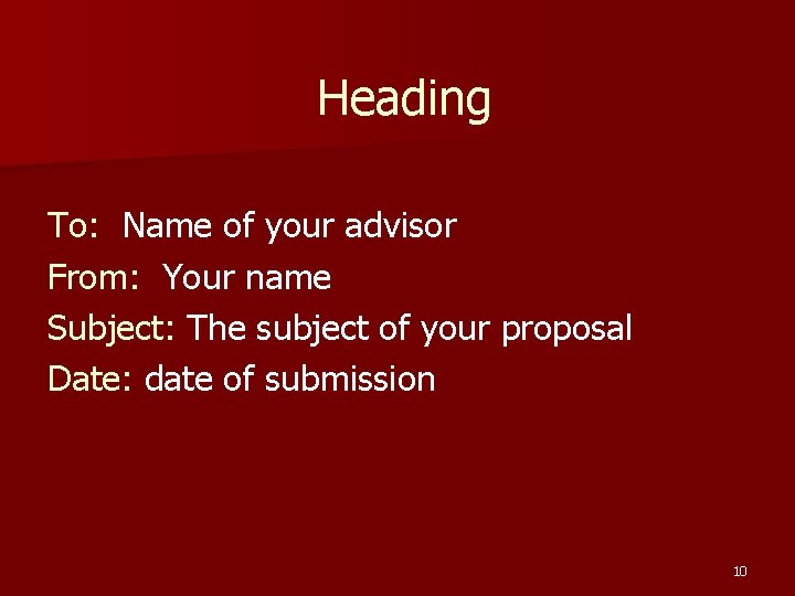 Heading To: Name of your advisor From: Your name Subject: The subject of your