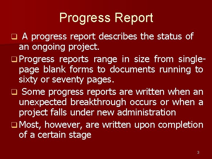 Progress Report A progress report describes the status of an ongoing project. q Progress
