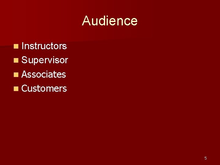 Audience n Instructors n Supervisor n Associates n Customers 5 