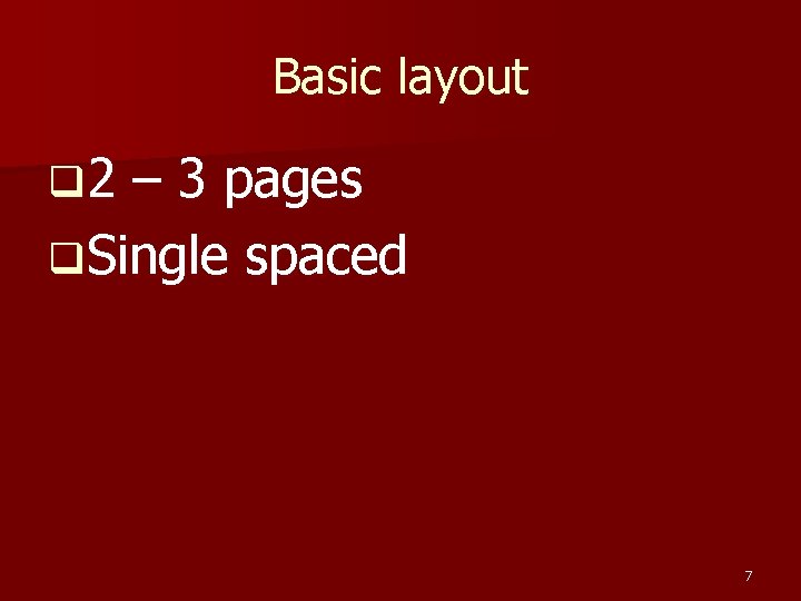 Basic layout q 2 – 3 pages q. Single spaced 7 