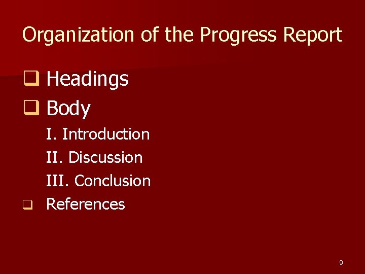 Organization of the Progress Report q Headings q Body I. Introduction II. Discussion III.