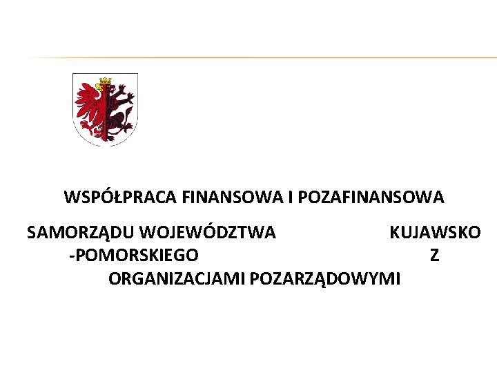 WSPÓŁPRACA FINANSOWA I POZAFINANSOWA SAMORZĄDU WOJEWÓDZTWA KUJAWSKO -POMORSKIEGO Z ORGANIZACJAMI POZARZĄDOWYMI 