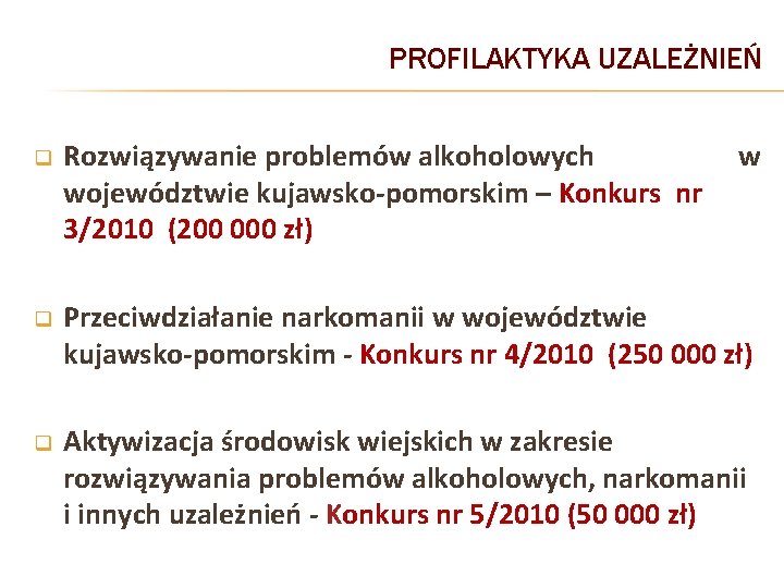 PROFILAKTYKA UZALEŻNIEŃ q Rozwiązywanie problemów alkoholowych województwie kujawsko-pomorskim – Konkurs nr 3/2010 (200 000