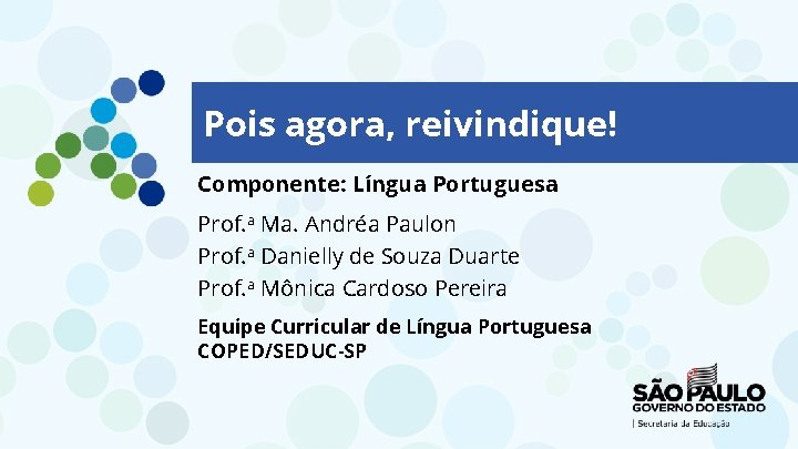 Pois agora, reivindique! Componente: Língua Portuguesa Prof. a Ma. Andréa Paulon Prof. a Danielly