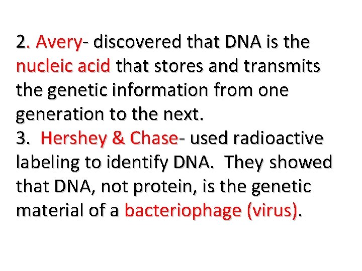 2. Avery- discovered that DNA is the nucleic acid that stores and transmits the