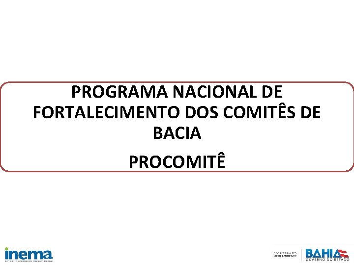 PROGRAMA NACIONAL DE FORTALECIMENTO DOS COMITÊS DE BACIA PROCOMITÊ 