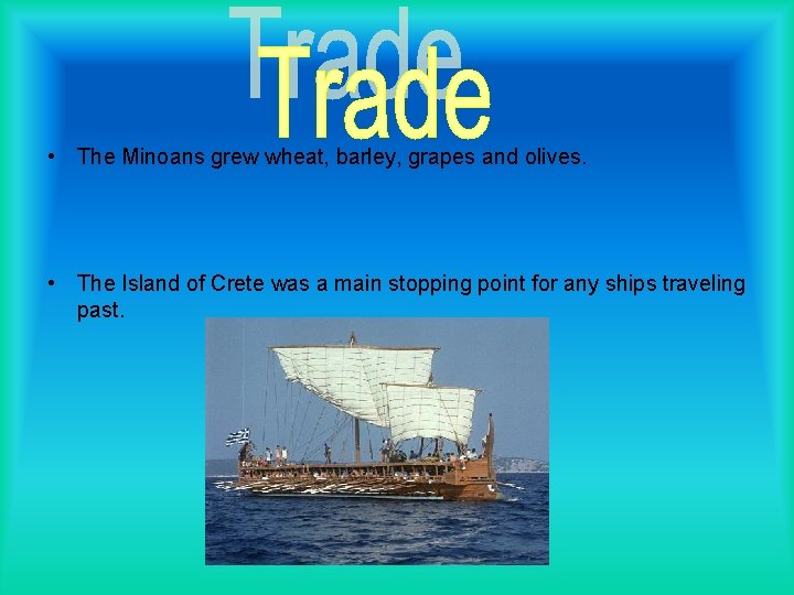  • The Minoans grew wheat, barley, grapes and olives. • The Island of