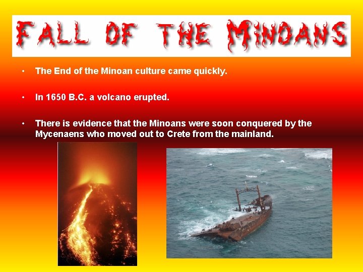  • The End of the Minoan culture came quickly. • In 1650 B.