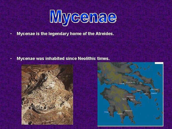  • Mycenae is the legendary home of the Atreides. • Mycenae was inhabited