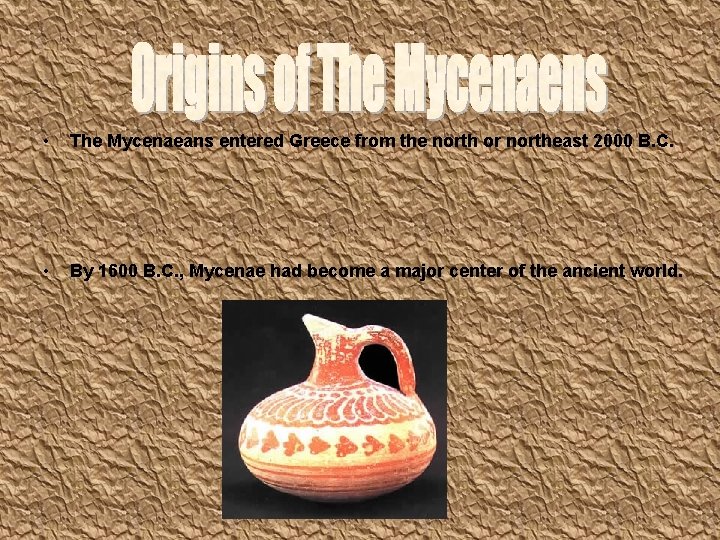  • The Mycenaeans entered Greece from the north or northeast 2000 B. C.
