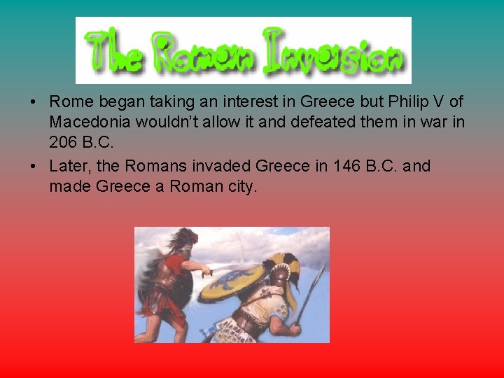  • Rome began taking an interest in Greece but Philip V of Macedonia