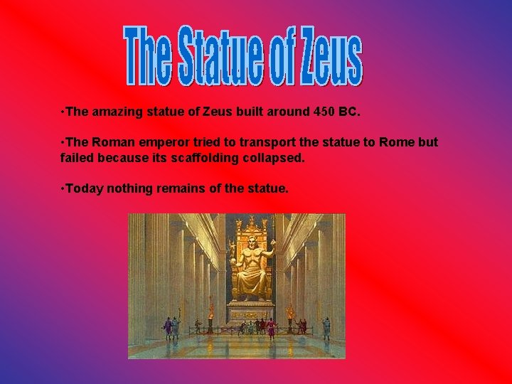  • The amazing statue of Zeus built around 450 BC. • The Roman