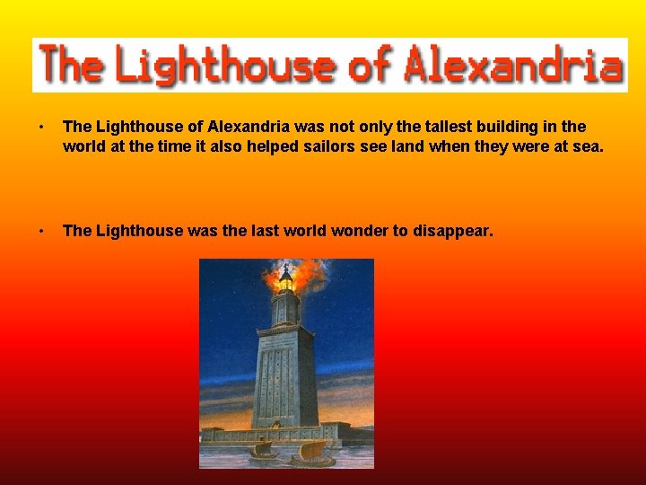  • The Lighthouse of Alexandria was not only the tallest building in the