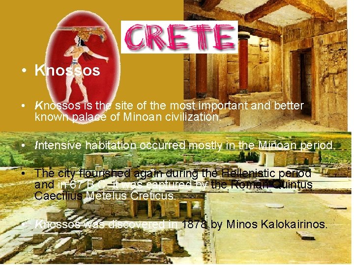  • Knossos is the site of the most important and better known palace
