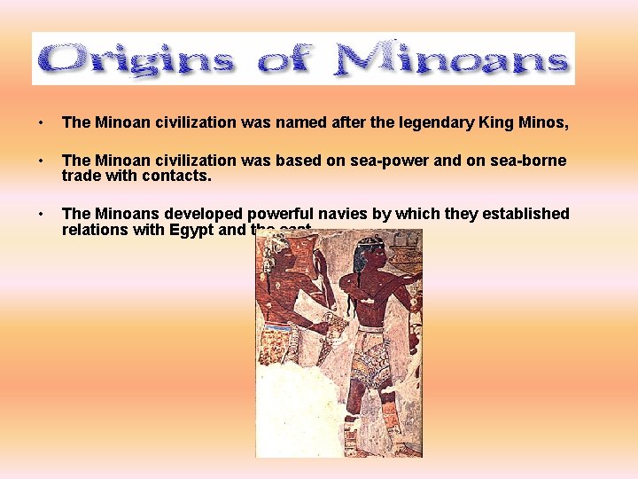  • The Minoan civilization was named after the legendary King Minos, • The