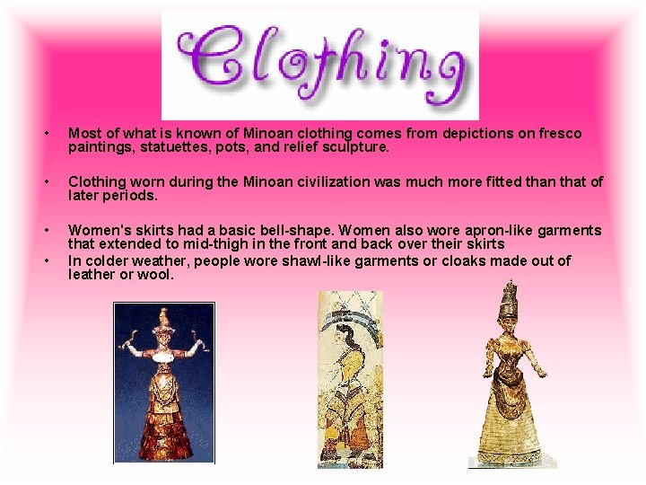  • Most of what is known of Minoan clothing comes from depictions on
