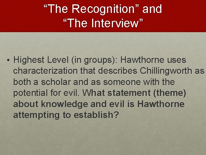 “The Recognition” and “The Interview” • Highest Level (in groups): Hawthorne uses characterization that “The Recognition” and “The Interview” • Highest Level (in groups): Hawthorne uses characterization that