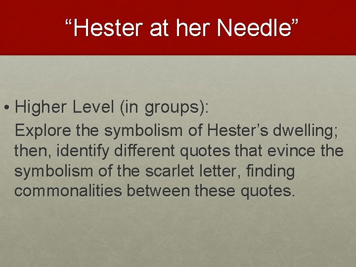 “Hester at her Needle” • Higher Level (in groups): Explore the symbolism of Hester’s “Hester at her Needle” • Higher Level (in groups): Explore the symbolism of Hester’s