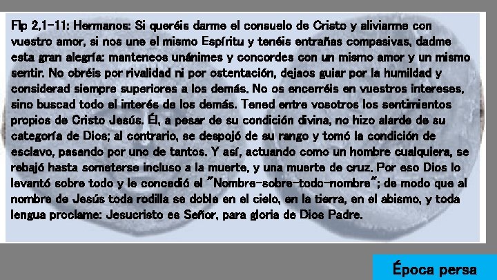 Flp 2, 1 -11: Hermanos: Si queréis darme el consuelo de Cristo y aliviarme