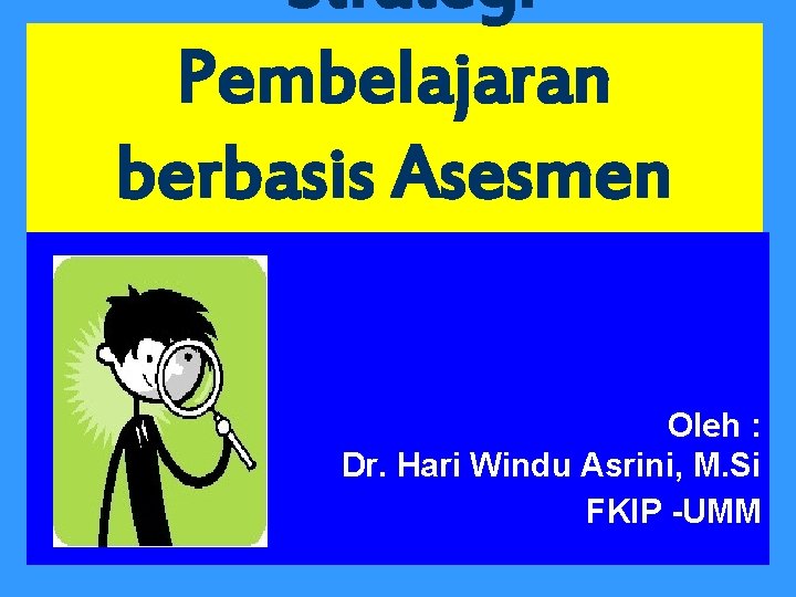 Strategi Pembelajaran berbasis Asesmen Portofolio Oleh : Dr. Hari Windu Asrini, M. Si FKIP