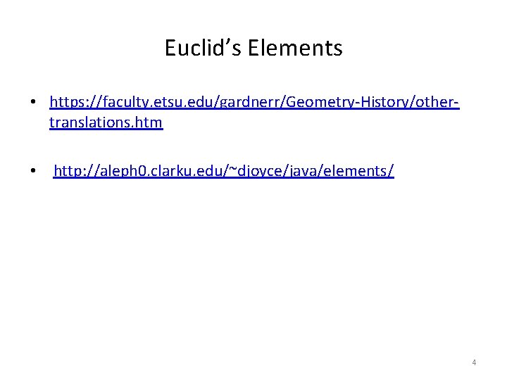 Euclid’s Elements • https: //faculty. etsu. edu/gardnerr/Geometry-History/othertranslations. htm • http: //aleph 0. clarku. edu/~djoyce/java/elements/